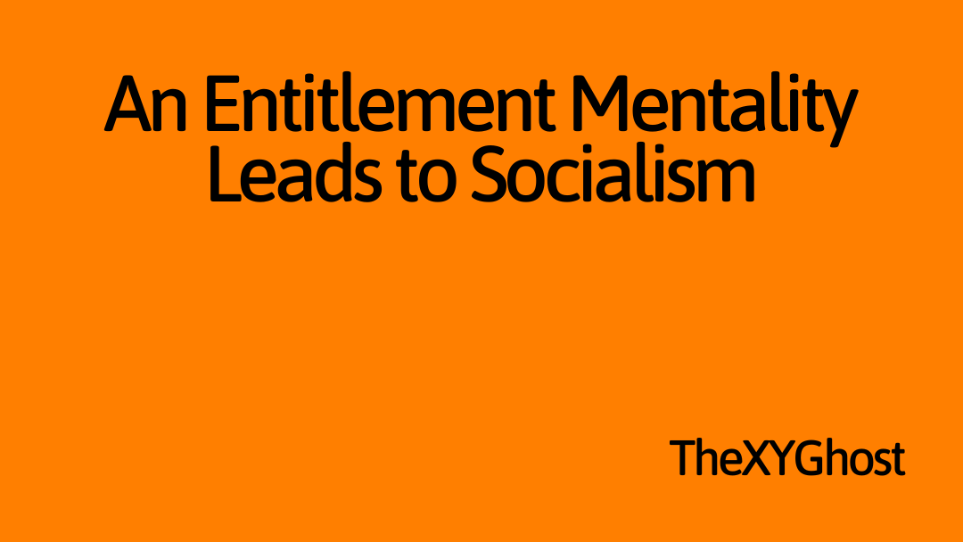 An Entitlement Mentality Leads to Socialism