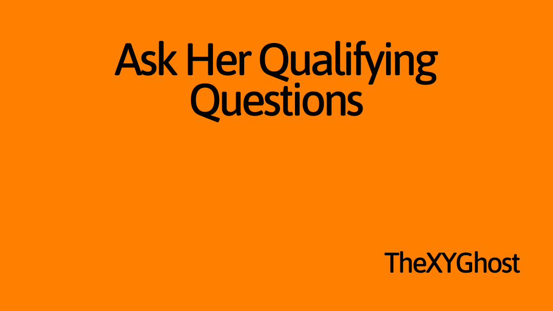 Ask Her Qualifying Questions