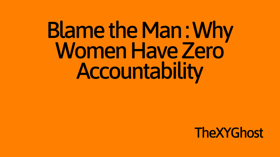 Blame the Man: Why Women Have Zero Accountability