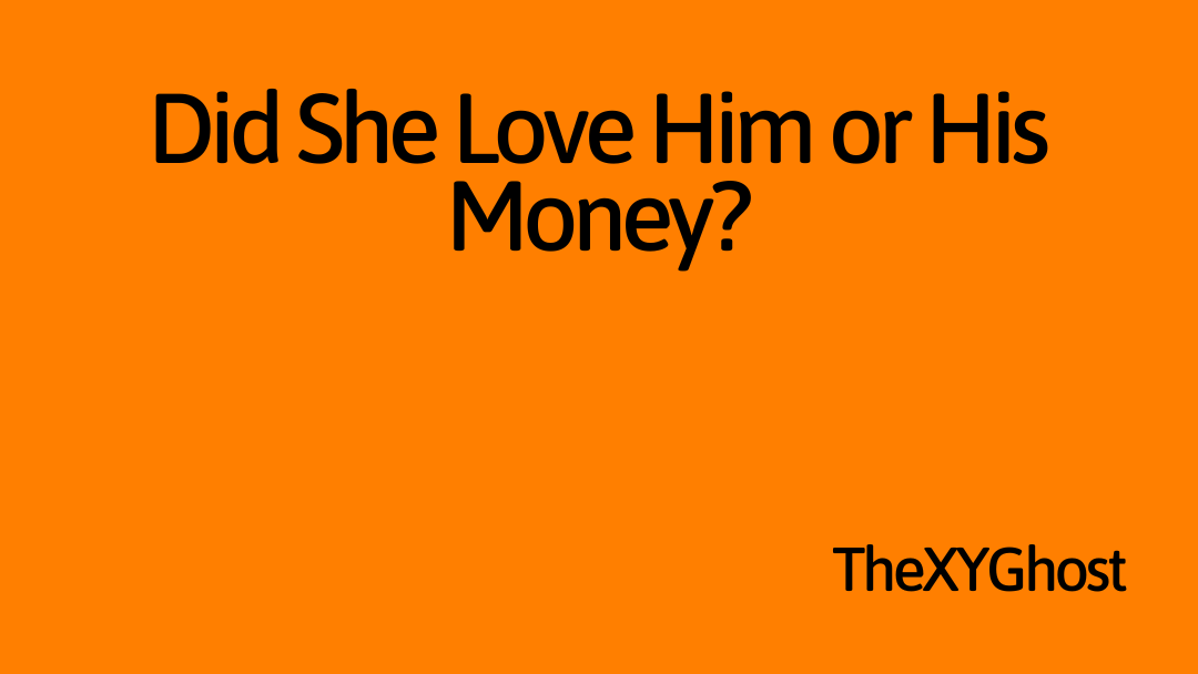 Did She Love Him or His Money?
