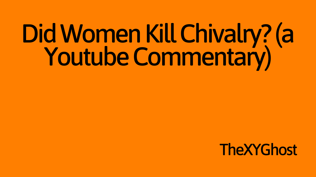 Did Women Kill Chivalry? (a Youtube Commentary)