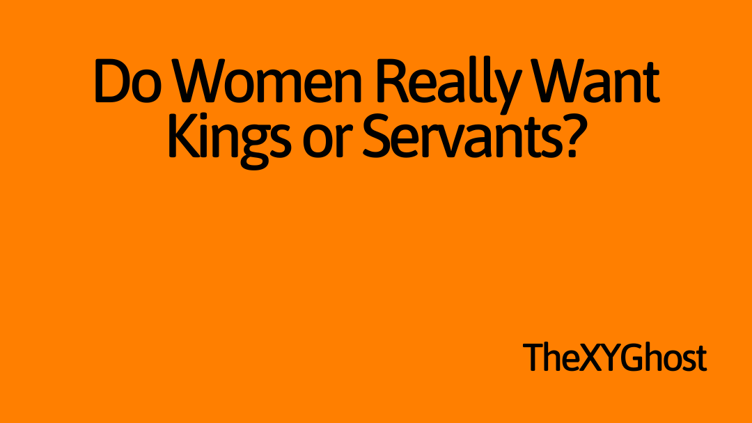 Do Women Really Want Kings or Servants?
