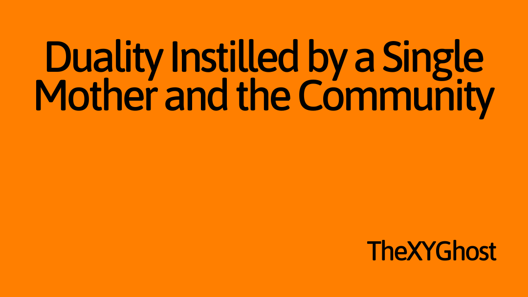 Duality Instilled by a Single Mother and the Community