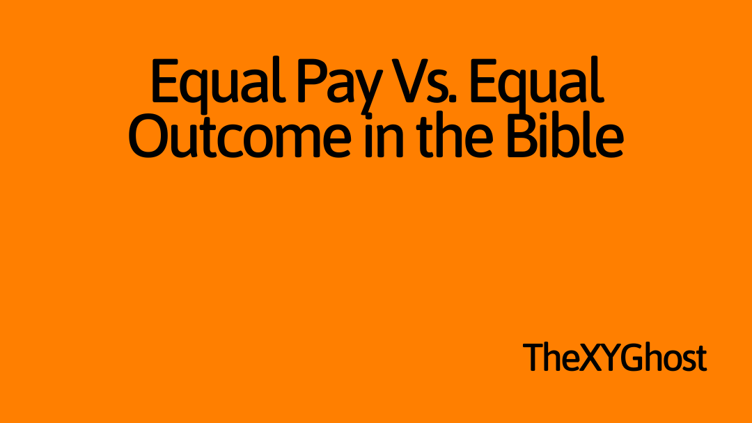 Equal Pay Vs. Equal Outcome in the Bible