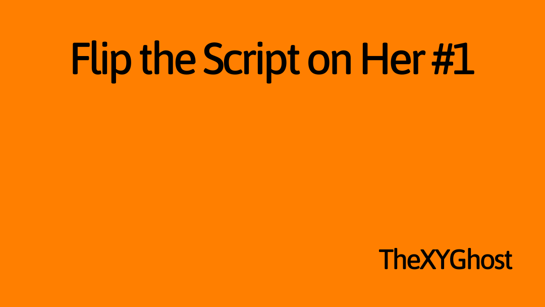 Flip the Script on Her #1