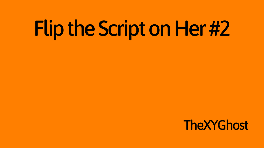 Flip the Script on Her #2