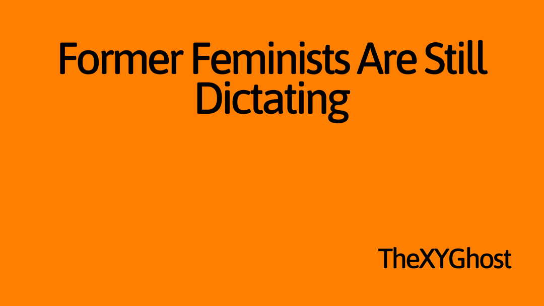 Former Feminists Are Still Dictating