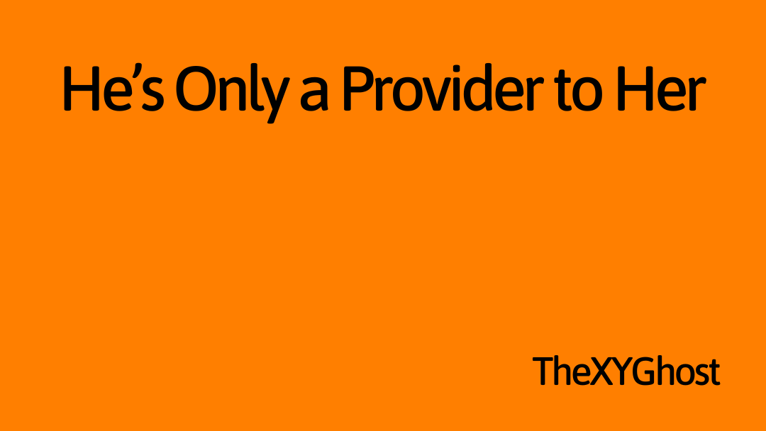 He's Only a Provider to Her