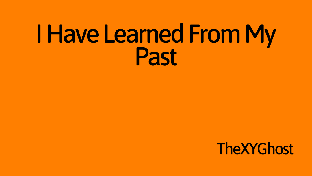 I Have Learned From My Past