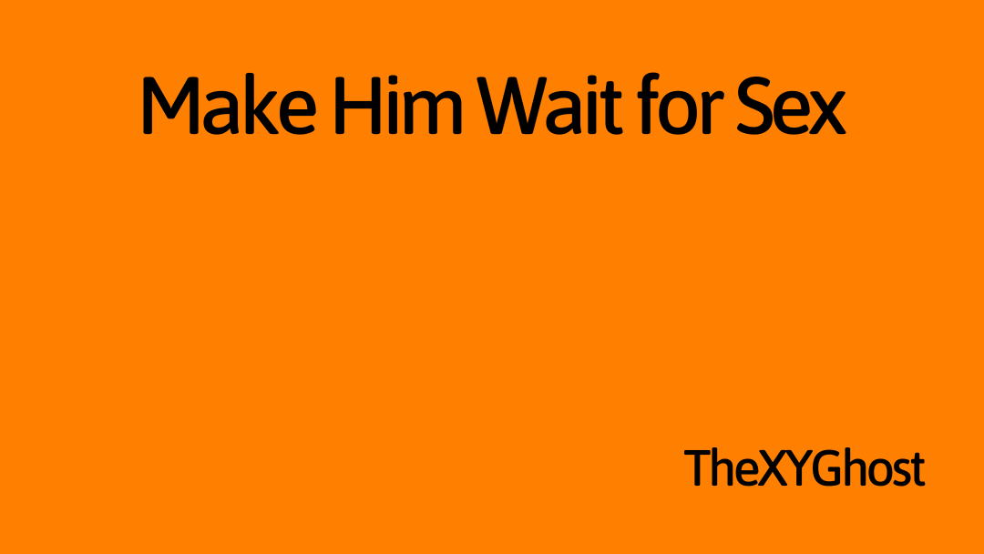 Make Him Wait for Sex