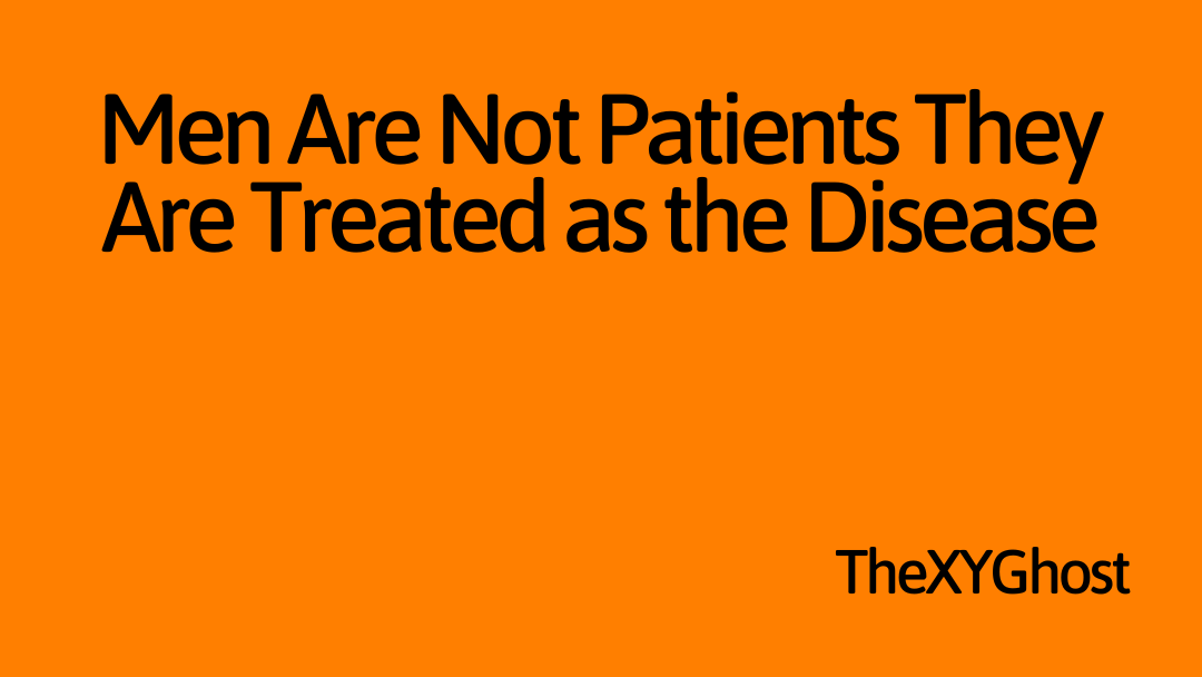 Men Are Not Patients They Are Treated as the Disease