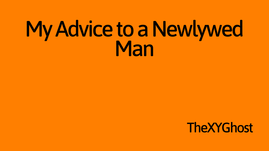 My Advice to a Newlywed Man