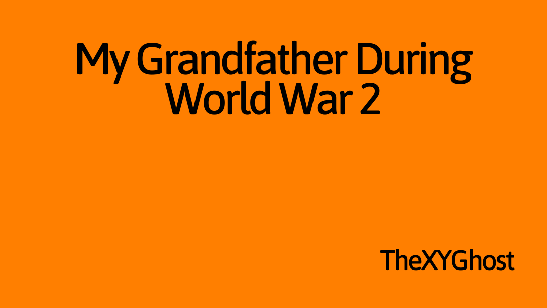 My Grandfather During World War 2