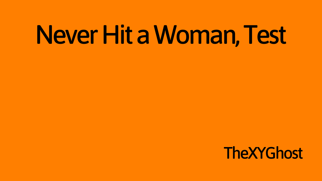 Never Hit a Woman, Test