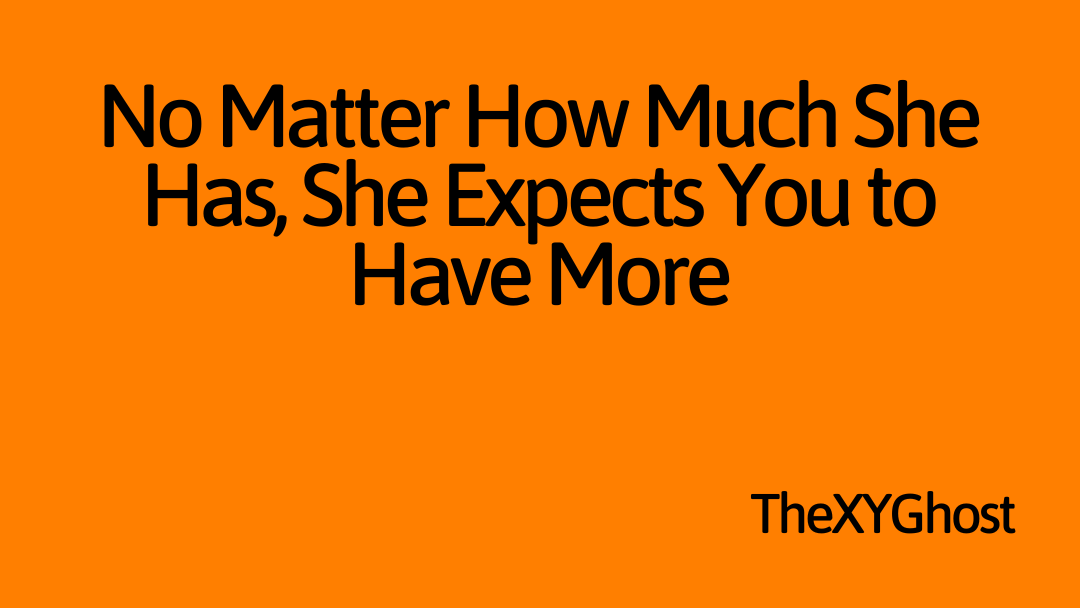 No Matter How Much She Has, She Expects You to Have More