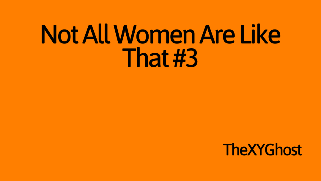 Not All Women Are Like That #3