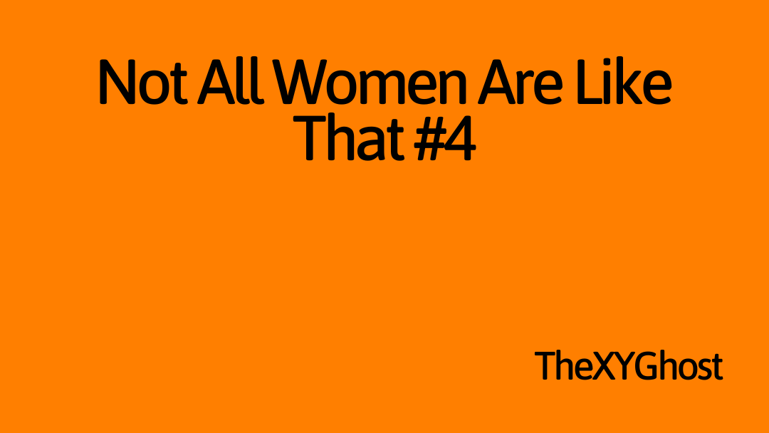 Not All Women Are Like That #4