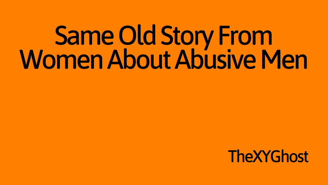 Same Old Story From Women About Abusive Men