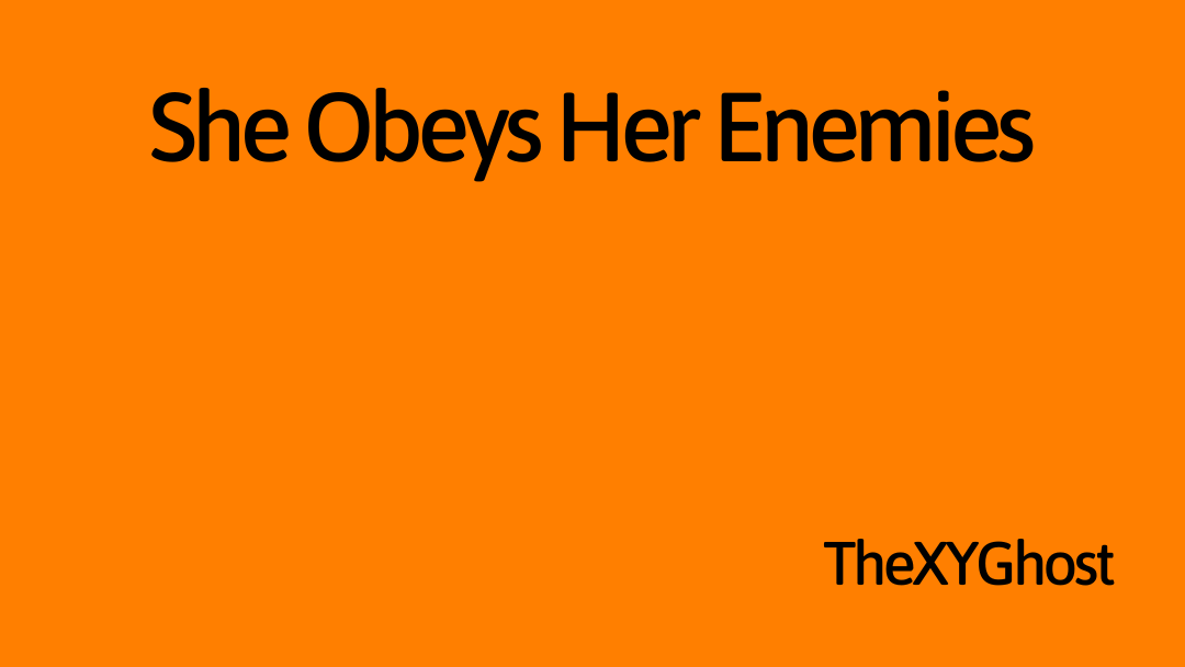 She Obeys Her Enemies