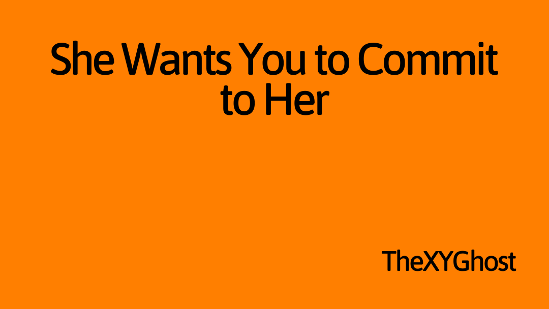 She Wants You to Commit to Her
