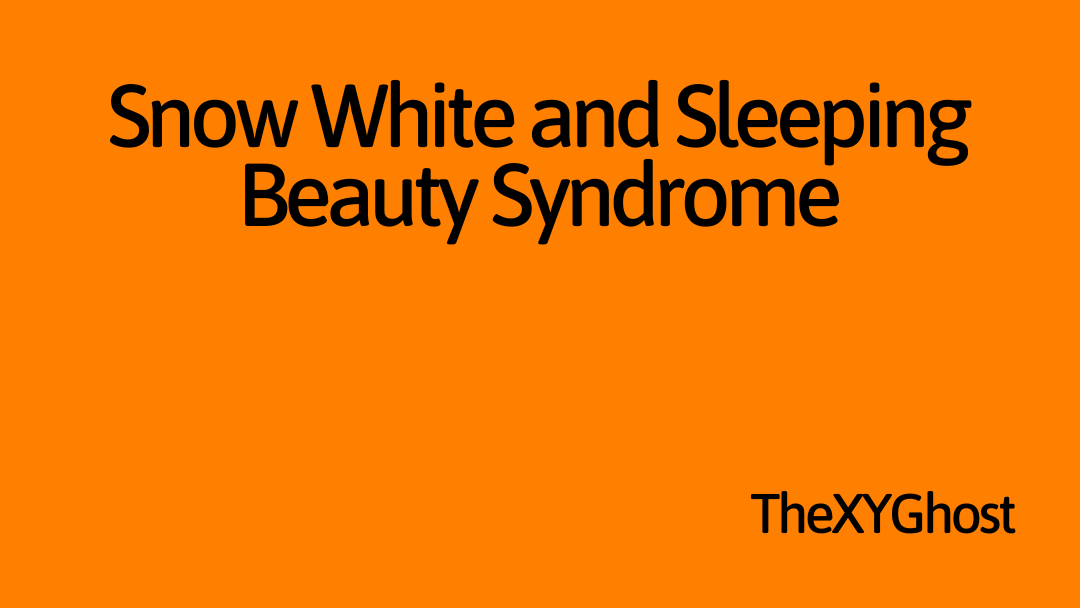 Snow White and Sleeping Beauty Syndrome
