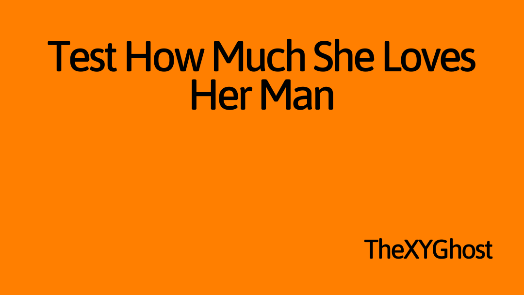 Test How Much She Loves Her Man