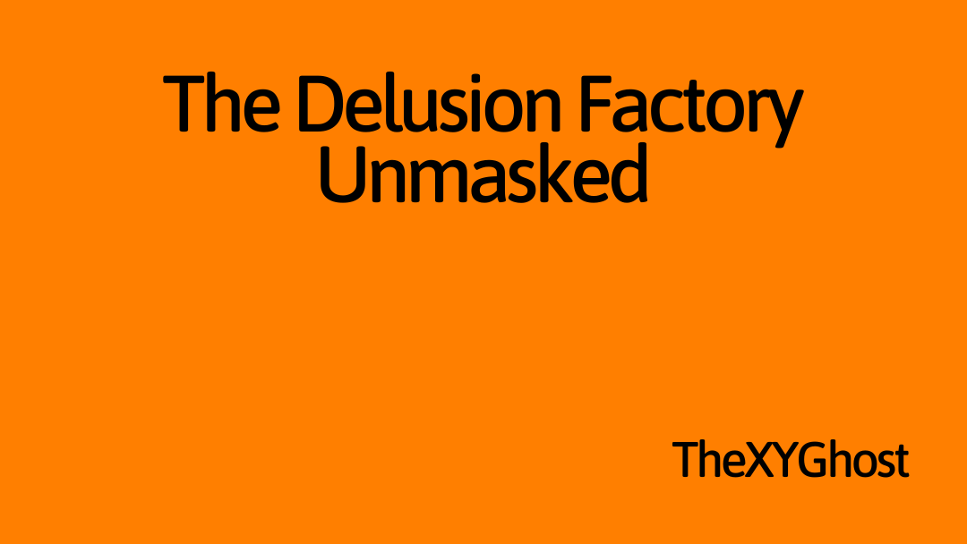 The Delusion Factory Unmasked