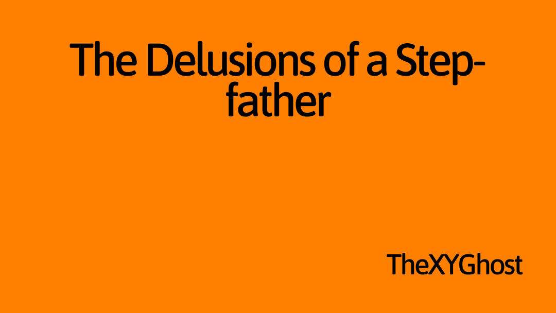 The Delusions of a Step-father