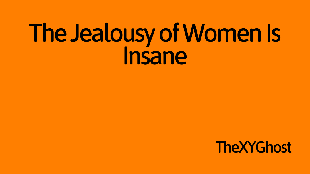 The Jealousy of Women Is Insane