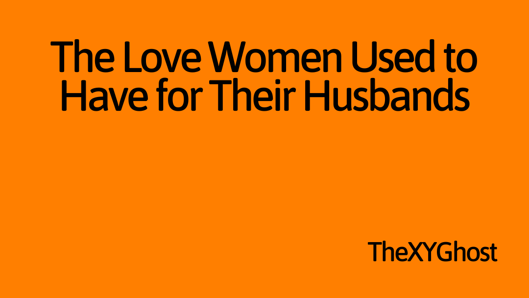 The Love Women Used to Have for Their Husbands