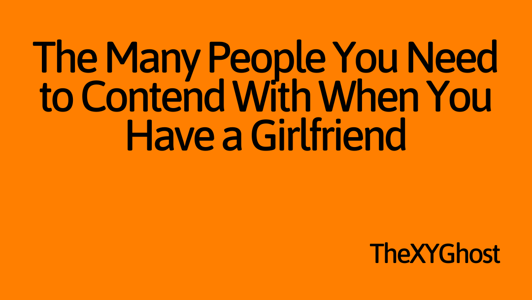The Many People You Need to Contend With When You Have a Girlfriend