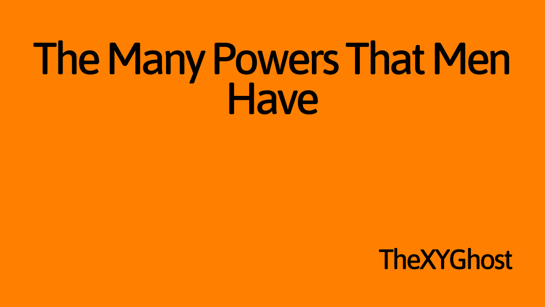The Many Powers That Men Have