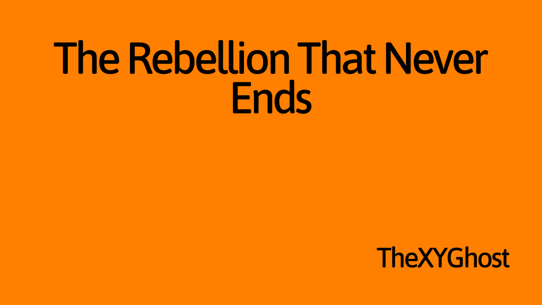 The Rebellion That Never Ends