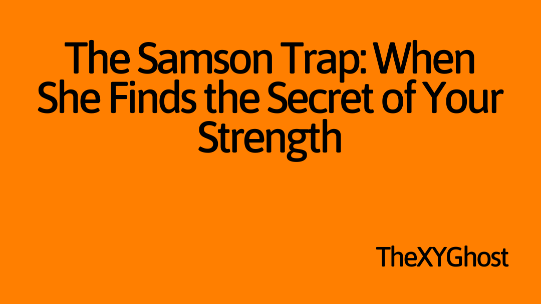 The Samson Trap: When She Finds the Secret of Your Strength