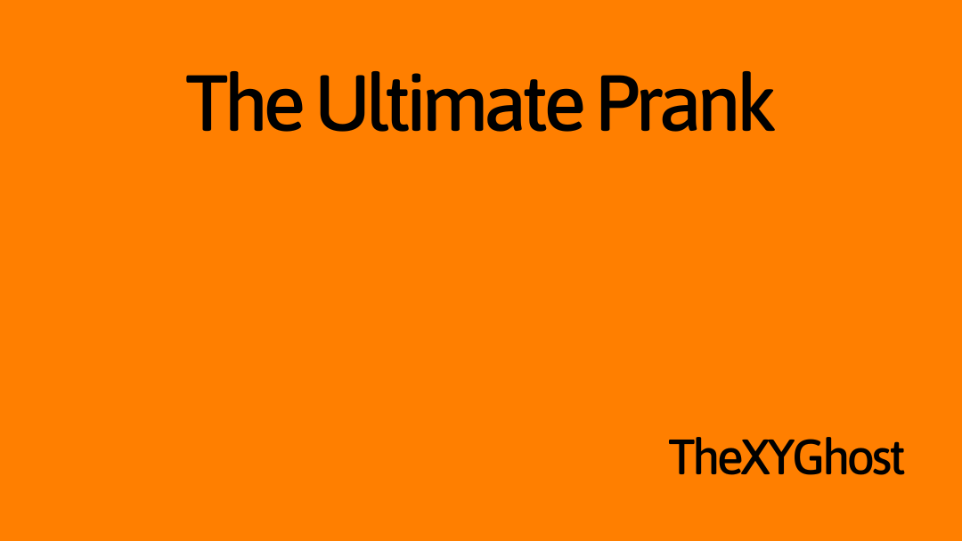 The Ultimate Prank