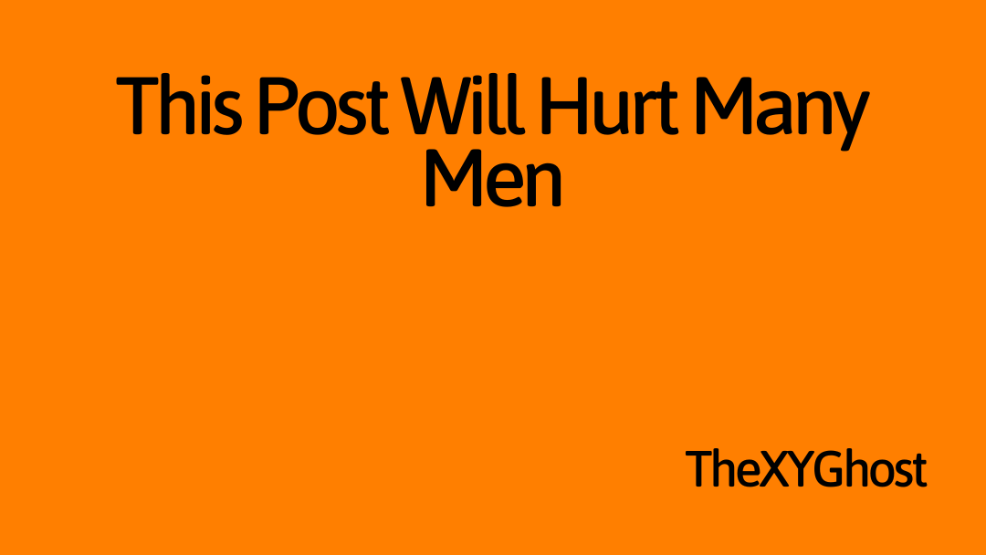 This Post Will Hurt Many Men