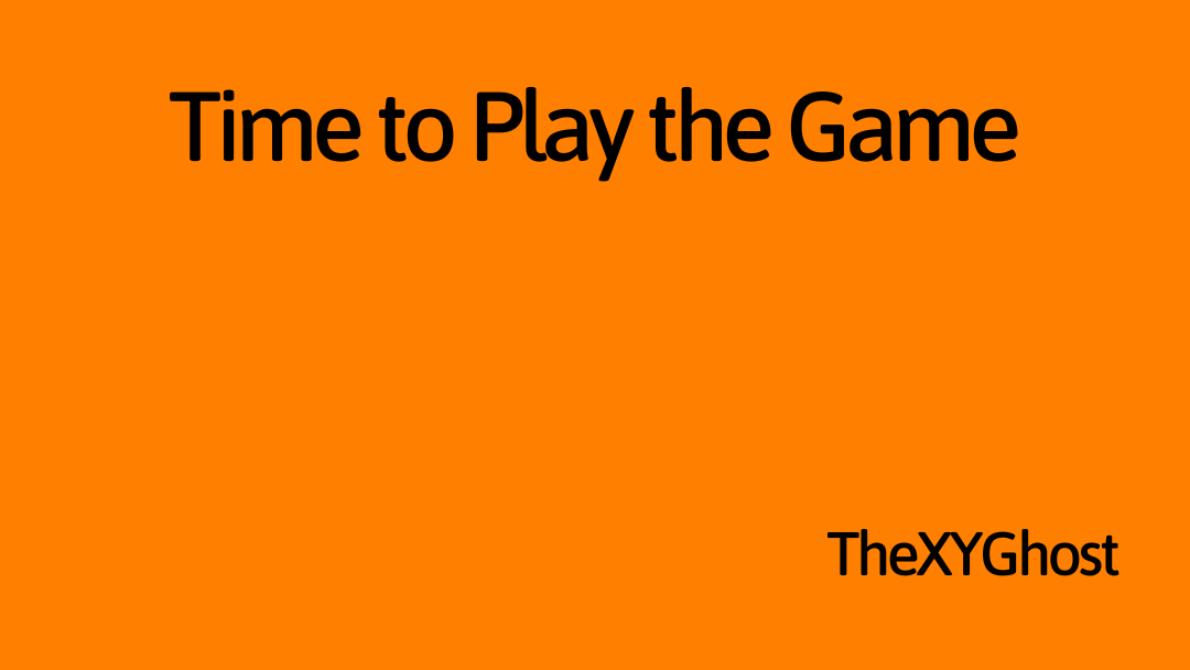 Time to Play the Game