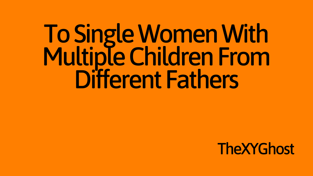 To Single Women With Multiple Children From Different Fathers