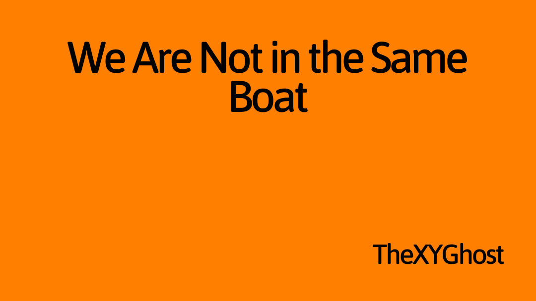 We Are Not in the Same Boat