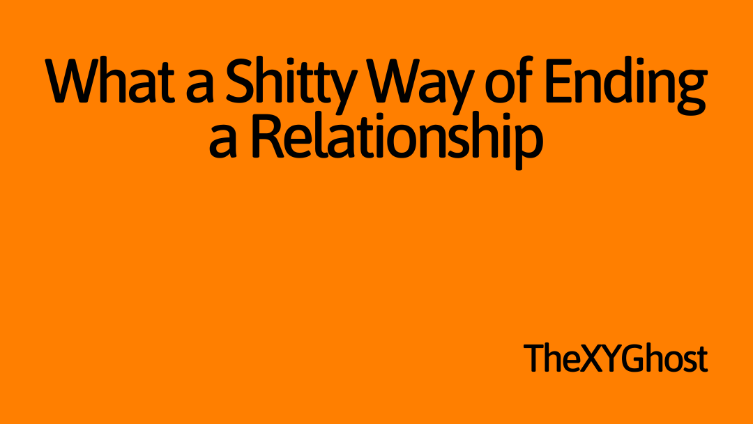 What a Shitty Way of Ending a Relationship