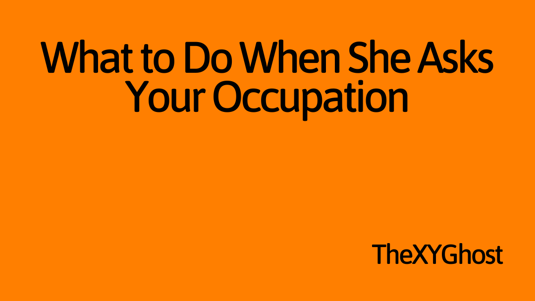 What to Do When She Asks Your Occupation