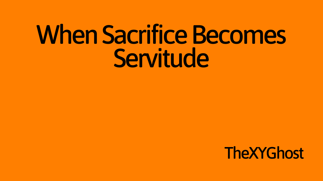 When Sacrifice Becomes Servitude