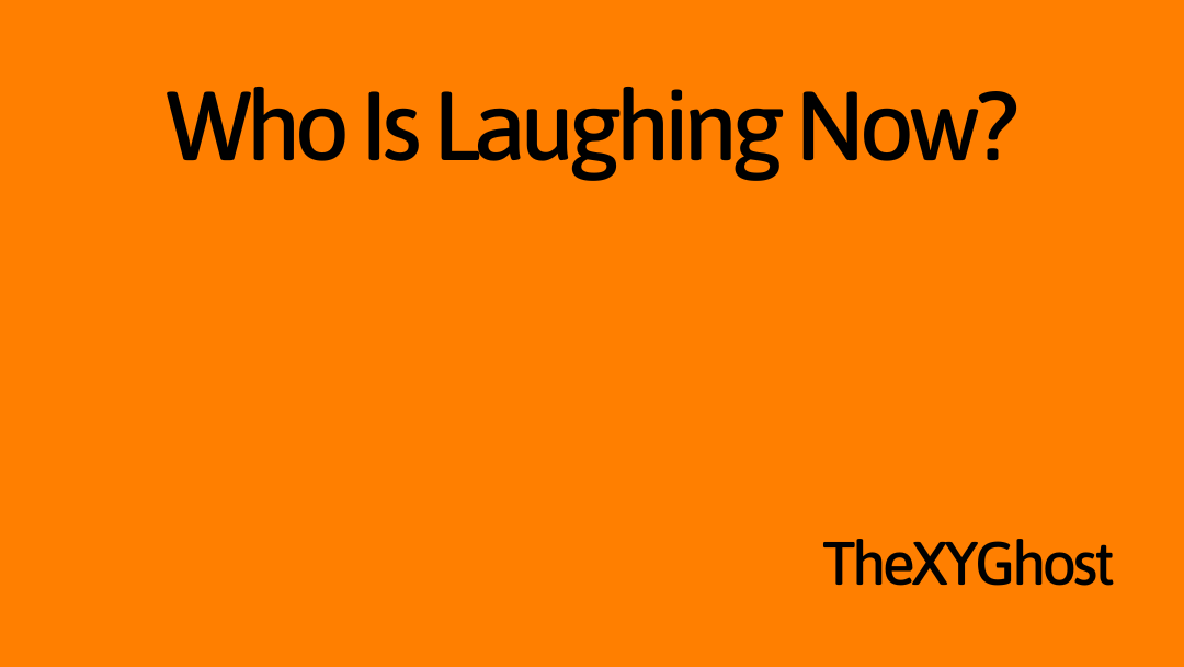 Who Is Laughing Now?
