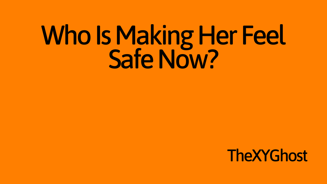 Who Is Making Her Feel Safe Now?