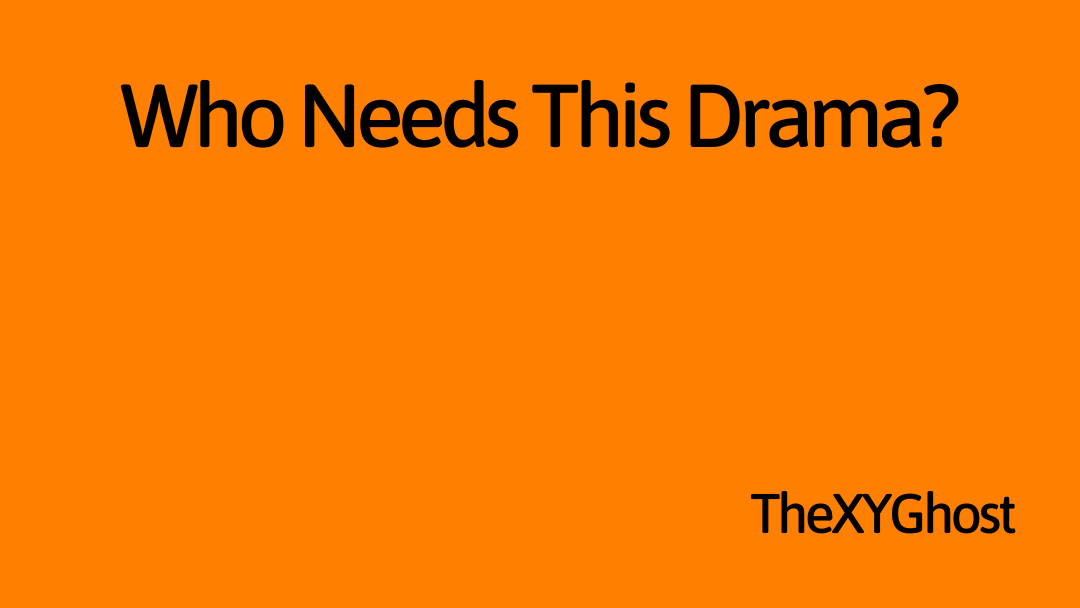 Who Needs This Drama?