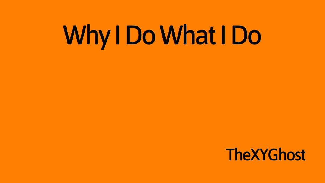 Why I Do What I Do