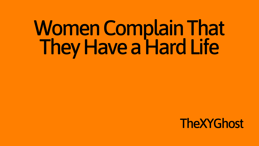 Women Complain That They Have a Hard Life