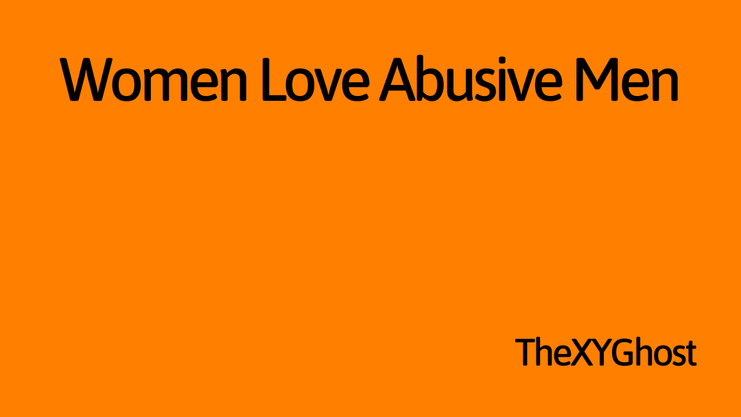 Women Love Abusive Men