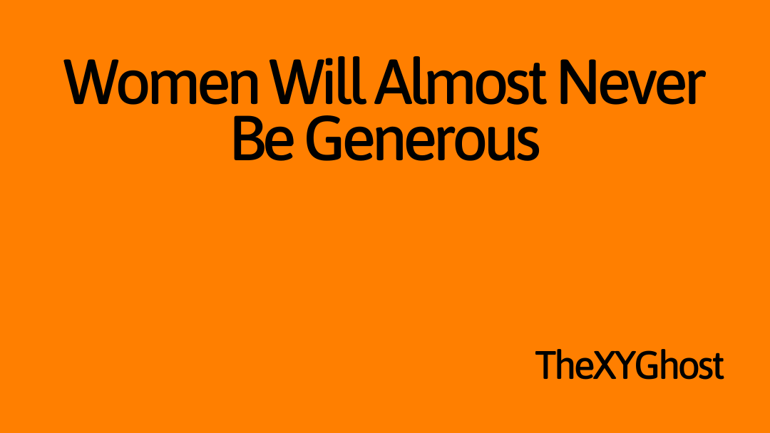 Women Will Almost Never Be Generous