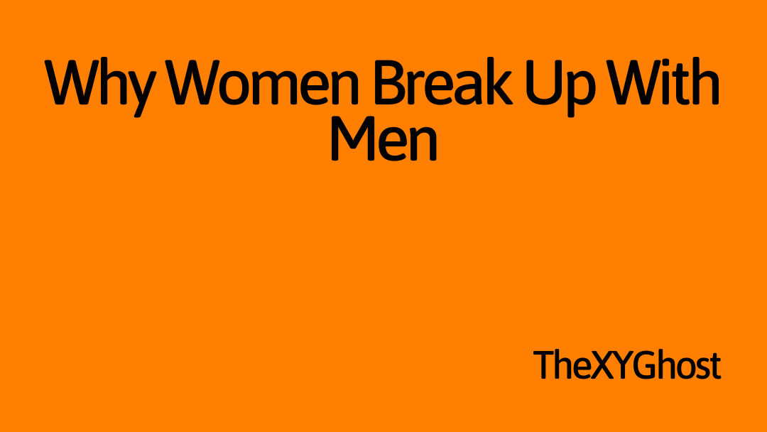 Why Women Break Up With Men